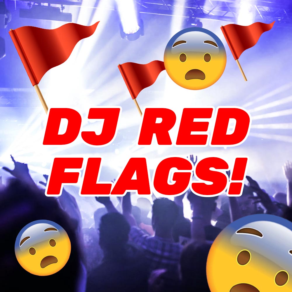 DJ Red Flags To Avoid!