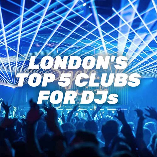 London's Top 5 Clubs For DJs