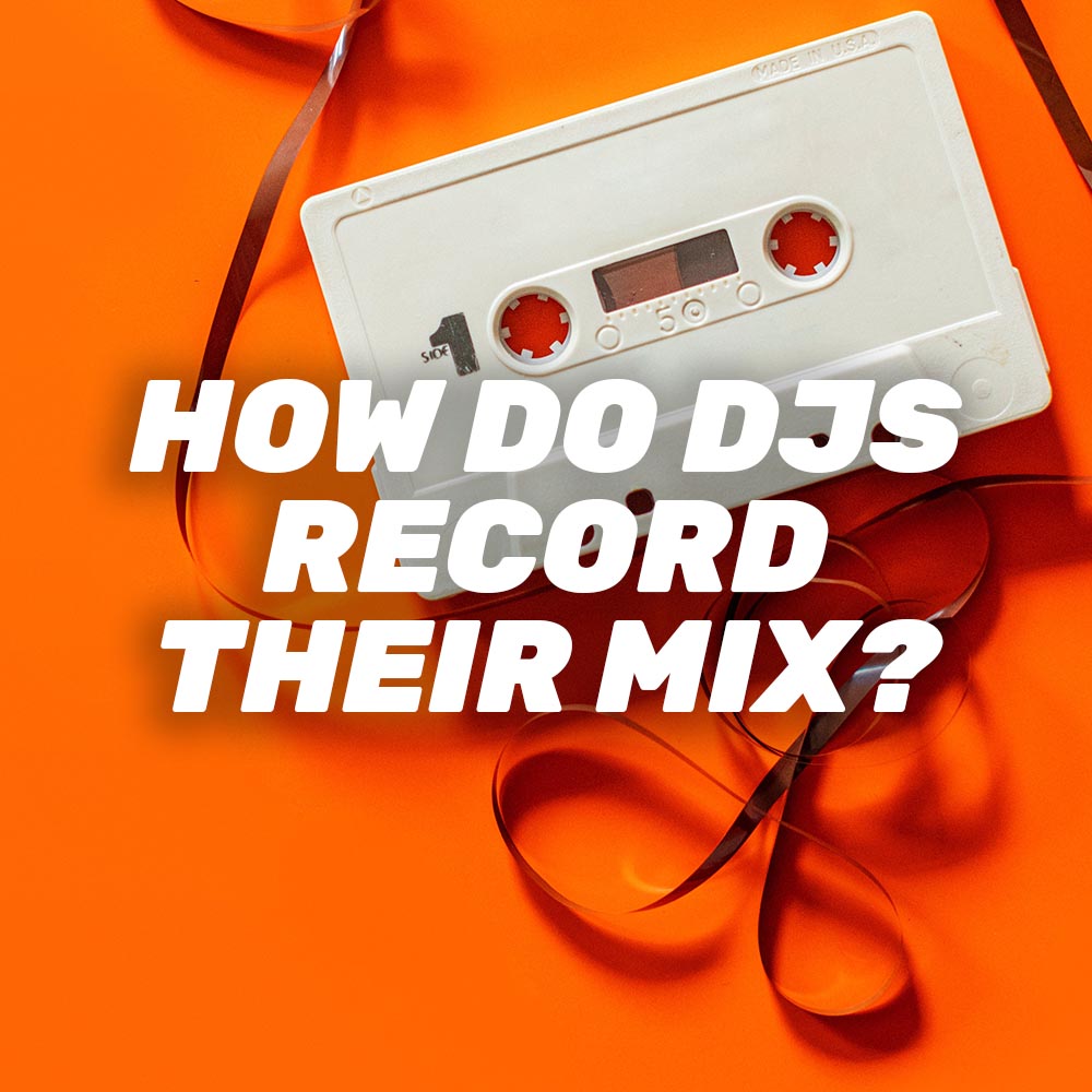 How Do DJs Record Their Mix?