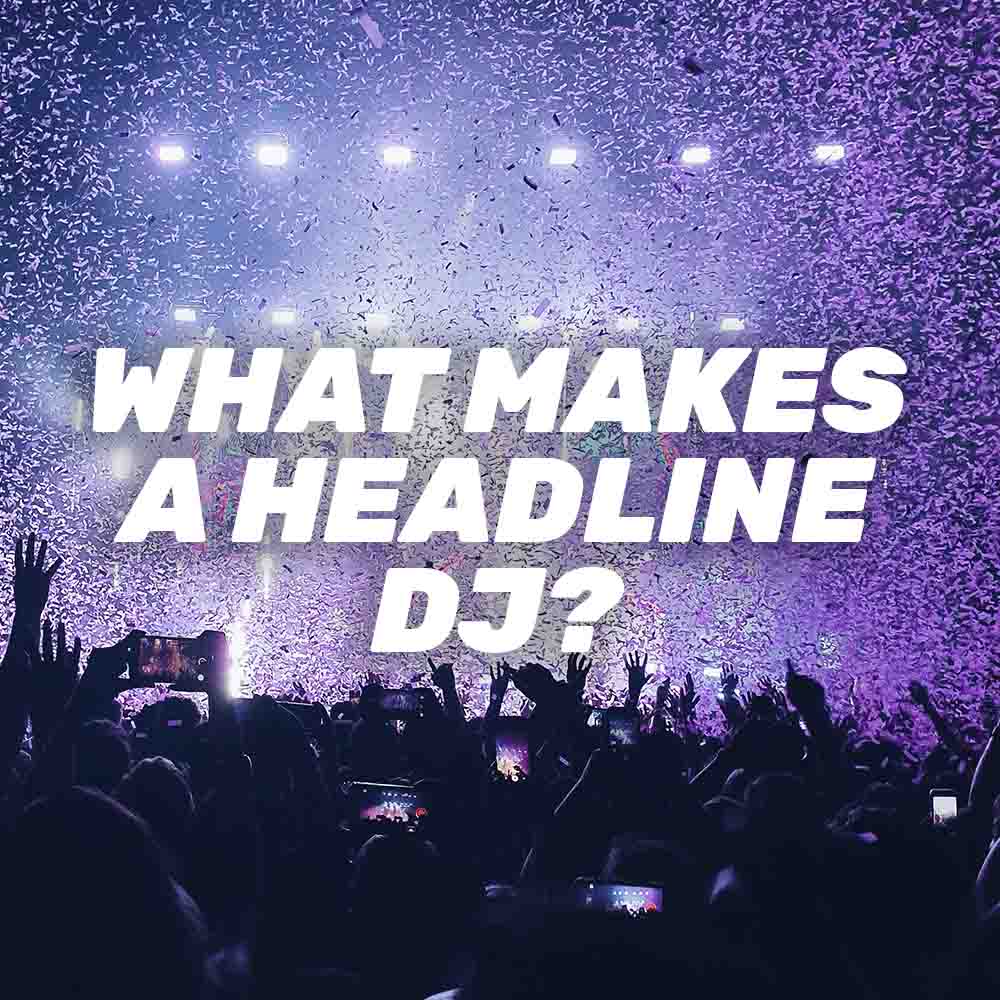 What Makes a Headline DJ?