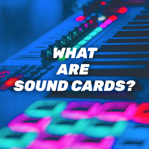 What Are Sound Cards?