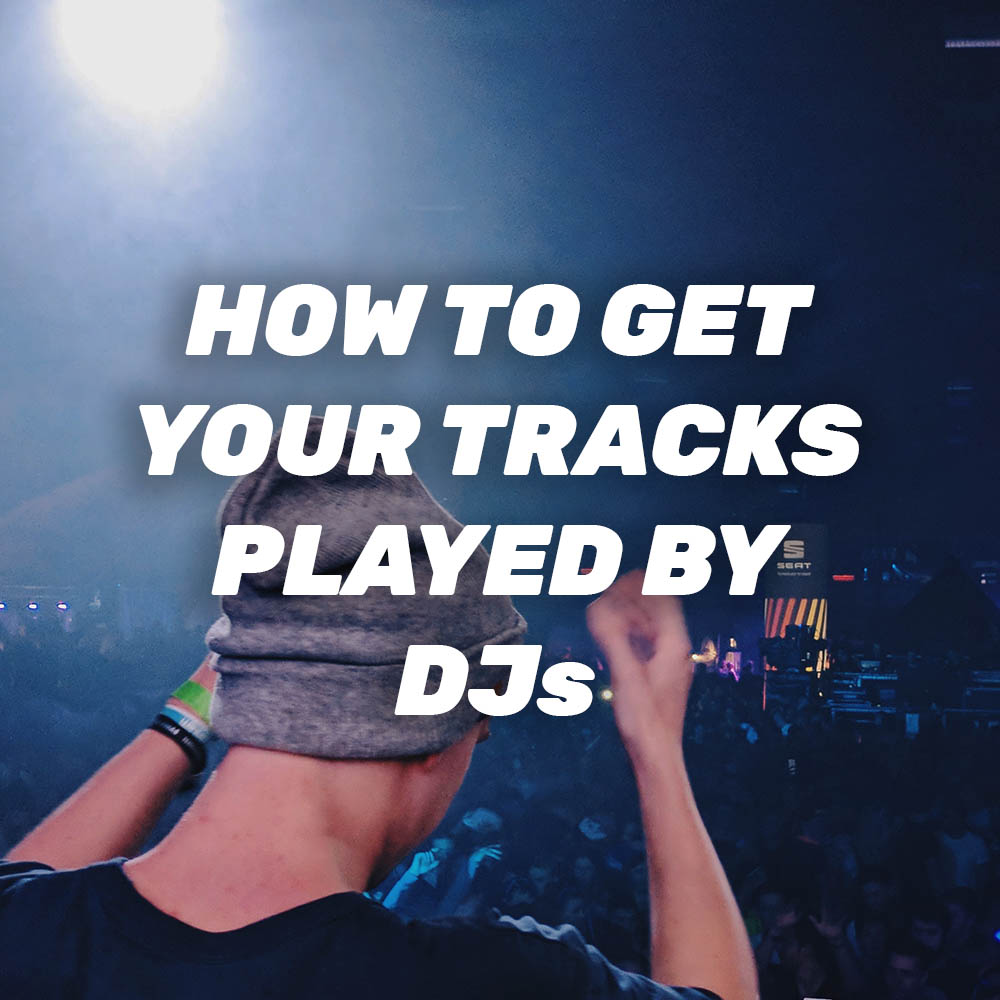 How To Get Your Tracks Played By DJs