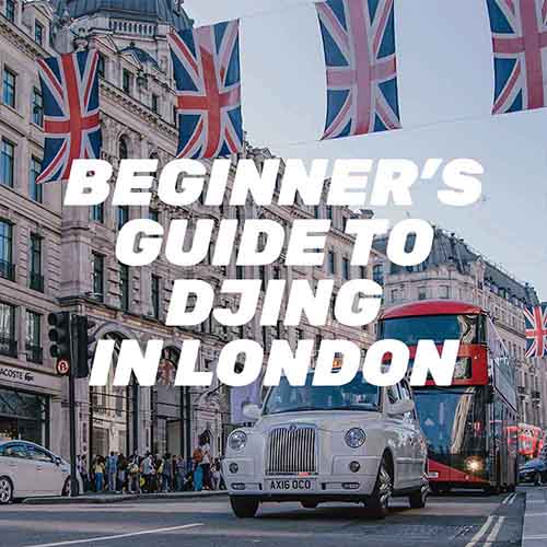 A Beginner's Guide to DJing in London: Everything You Need to Know