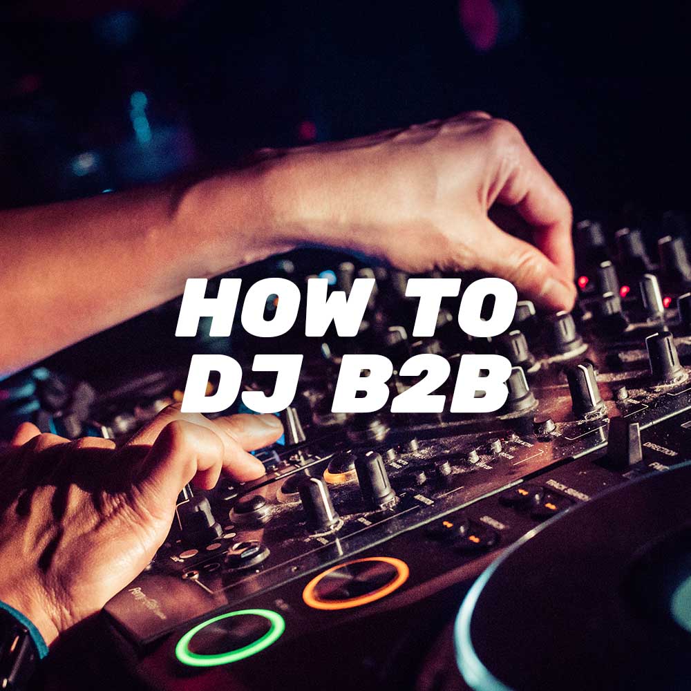 How to DJ Back-to-Back (B2B)