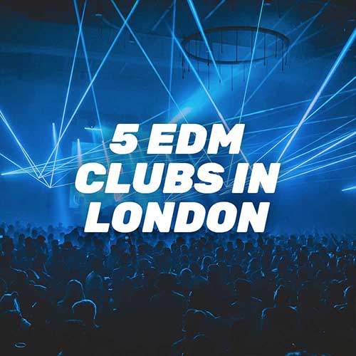 Top Five EDM Clubs in London