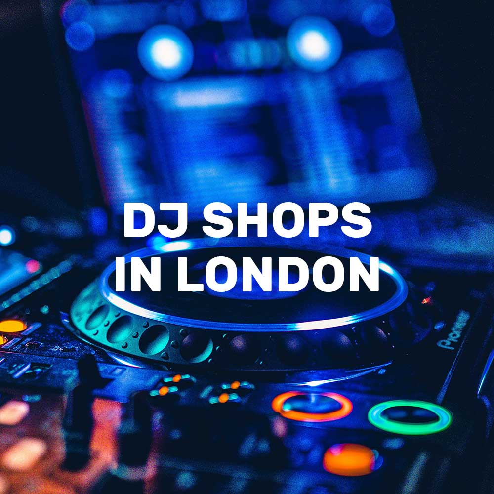 DJ Shops in London: Where to shop for DJ equipment in London